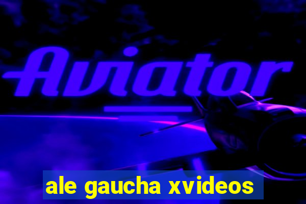 ale gaucha xvideos